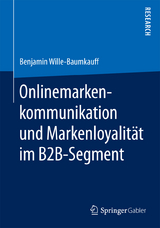 Onlinemarkenkommunikation und Markenloyalität im B2B-Segment - Benjamin Wille-Baumkauff