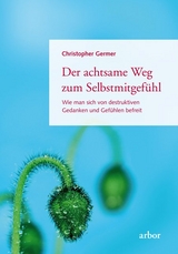 Der achtsame Weg zum Selbstmitgefühl - Germer, Christopher