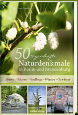 50 sagenhafte Naturdenkmale in Berlin und Brandenburg - Lars Franke