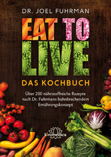 Eat to Live - Das Kochbuch - Joel Fuhrman