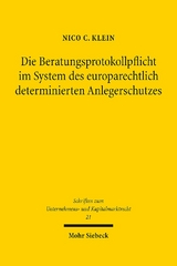 Die Beratungsprotokollpflicht im System des europarechtlich determinierten Anlegerschutzes - Nico C. Klein