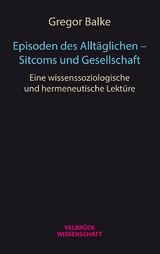 Episoden des Alltäglichen – Sitcoms und Gesellschaft - Gregor Balke