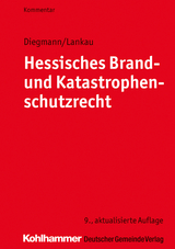 Hessisches Brand- und Katastrophenschutzrecht - Heinz Diegmann, Ingo-Endrick Lankau