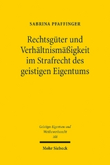 Rechtsgüter und Verhältnismäßigkeit im Strafrecht des geistigen Eigentums - Sabrina Pfaffinger