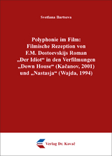 Polyphonie im Film: Filmische Rezeption von F.M. Dostoevskijs Roman „Der Idiot“ in den Verfilmungen „Down House“ (Kačanov, 2001) und „Nastasja“ (Wajda, 1994) - Svetlana Bartseva