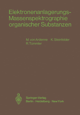 Elektronenanlagerungs-Massenspektrographie organischer Substanzen - Manfred v. Ardenne, K. Steinfelder, R. Tümmler