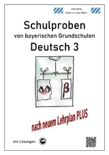 Schulproben von bayerischen Grundschulen - Deutsch 3 mit ausführlichen Lösungen nach LehrplanPLUS - Monika Arndt, Heinrich Schmid