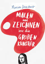 Malen und Zeichnen wie die großen Künstler - Marion Deuchars