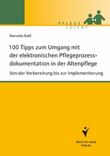 100 Tipps zum Umgang mit der elektronischen Pflegeprozessdokumentation in der Altenpflege - Manuela Raiß