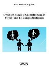 Dyadische soziale Unterstützung in Stress- und Leistungssituationen - Sara Marion Wippich