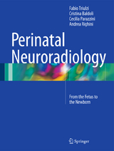 Perinatal Neuroradiology - Fabio Triulzi, Cristina Baldoli, Cecilia Parazzini, Andrea Righini