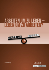 Arbeiten um zu leben – leben um zu arbeiten? – Lehrer- und Schülerheft inkl. CD - Günter Krapp