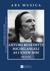 Arturo Benedetti Michelangeli as I Knew Him - Lidia Kozubek