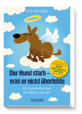 Der Hund starb - was er nicht überlebte - Arno Renggli