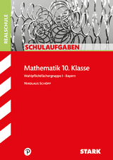 STARK Schulaufgaben Realschule - Mathematik 10. Klasse Gruppe I - Bayern - Nikolaus Schöpp