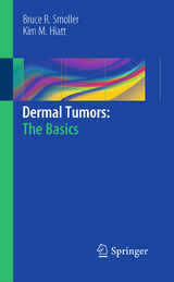 Dermal Tumors: The Basics - Bruce R. Smoller, Kim M. Hiatt