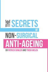 The Secrets of Non-Surgical Anti-Ageing - Patrick Bowler, Tricia Welch