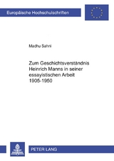 Zum Geschichtsverständnis Heinrich Manns in seiner essayistischen Arbeit 1905-1950 - Madhu Sahni