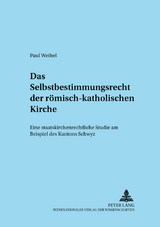 Das Selbstbestimmungsrecht der römisch-katholischen Kirche - Paul Weibel