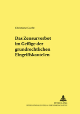 Das Zensurverbot im Gefüge der grundrechtlichen Eingriffskautelen - Christiane Gucht