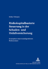 Risikokapitalbasierte Steuerung in der Schaden- und Unfallversicherung - Mirko Tillmann