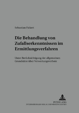 Die Behandlung von Zufallserkenntnissen im Ermittlungsverfahren - Sebastian Fickert