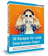 50 Rezepte für coole Smartphone-Fotos! - Richard Baraban, Christian Bildner