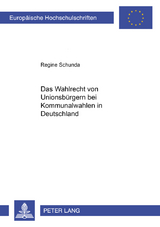 Das Wahlrecht von Unionsbürgern bei Kommunalwahlen in Deutschland - Regine Schunda