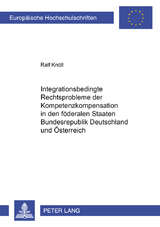 Integrationsbedingte Rechtsprobleme der Kompetenzkompensation in den föderalen Staaten Bundesrepublik Deutschland und Österreich - Ralf Knöll