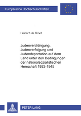 Judenverdrängung, Judenverfolgung und Judendeportation auf dem Land unter den Bedingungen der nationalsozialistischen Herrschaft 1933-1945 - Heinrich de Groot