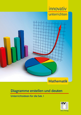 STARK Innovativ Unterrichten - Mathematik Sek. I - Diagramme - Lorenz Schröfl, Katharina Bühler, Andreas Gilg, Sebastian Kuntze, Stefanie Hazebrouck