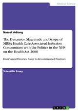 The Dynamics, Magnitude and Scope of MRSA Health Care Associated Infection Concomitant with the Politics in the NHS on the Health Act  2006 - Nassef Adiong