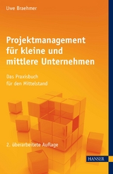 Projektmanagement für kleine und mittlere Unternehmen - Uwe Braehmer