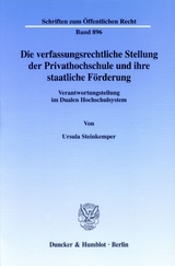 Die verfassungsrechtliche Stellung der Privathochschule und ihre staatliche Förderung. - Ursula Steinkemper