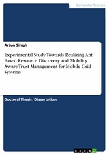 Experimental Study Towards Realizing Ant Based Resource Discovery and Mobility Aware Trust Management for Mobile Grid Systems - Arjun Singh