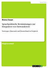 Sprachpolitische Bestimmungen zur Integration von Einwanderern -  Bianca Saupe