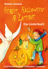 Herbst, Halloween & Laterne. Für den Herbst: 5 Herbstlieder - 5 Halloweenlieder - 5 Laternenlieder - Stephen Janetzko