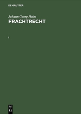 Johann Georg Helm: Frachtrecht / Johann Georg Helm: Frachtrecht. I - Johann Georg Helm