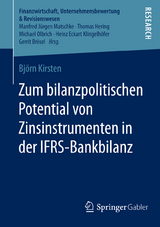 Zum bilanzpolitischen Potential von Zinsinstrumenten in der IFRS-Bankbilanz - Björn Kirsten