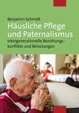 Häusliche Pflege und Paternalismus - Benjamin Schmidt