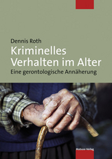 Kriminelles Verhalten im Alter - Dennis Roth