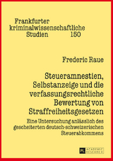 Steueramnestien, Selbstanzeige und die verfassungsrechtliche Bewertung von Straffreiheitsgesetzen - Frederic Raue