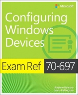 Exam Ref 70-697 Configuring Windows Devices - Bettany, Andrew; Kellington, Jason