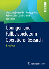 Übungen und Fallbeispiele zum Operations Research - Wolfgang Domschke, Andreas Drexl, Robert Klein, Armin Scholl, Stefan Voß