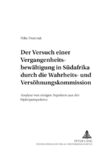 Der Versuch einer Vergangenheitsbewältigung in Südafrika durch die Wahrheits- und Versöhnungskommission - Nike Durczak