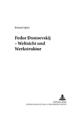 Fedor Dostoevskij – Weltsicht und Werkstruktur - Roland Opitz