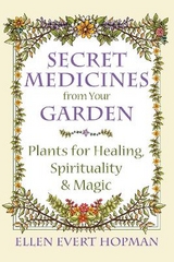 Secret Medicines from Your Garden - Ellen Evert Hopman