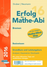 Erfolg im Mathe-Abi 2016 Basiswissen Bremen - Gruber, Helmut; Neumann, Robert