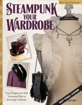 Steampunk Your Wardrobe, Revised Edition - Taylor, Calista