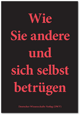 Wie Sie andere und sich selbst betrügen - Peter Müller